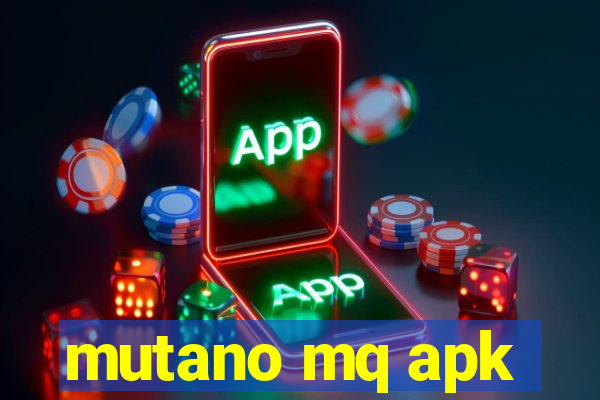 mutano mq apk